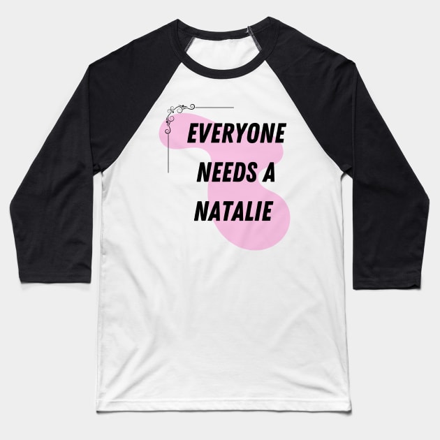 Natalie Name Design Everyone Needs A Natalie Baseball T-Shirt by Alihassan-Art